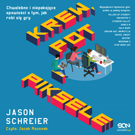 okładka Krew, pot i piksele. Chwalebne i niepokojące opowieści o tym, jak robi się gry audiobook | MP3 | Schreier Jason