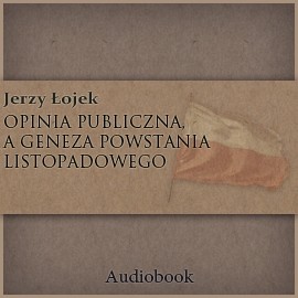 okładka Opinia publiczna a geneza powstania listopadowego audiobook | MP3 | Łojek Jerzy