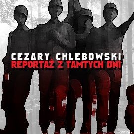 okładka Reportaż z tamtych dni audiobook | MP3 | Cezary Chlebowski
