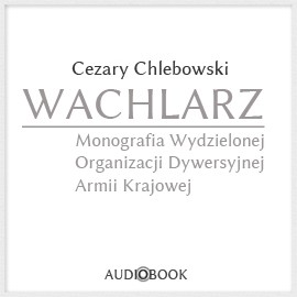 okładka Wachlarz. Monografia Wydzielonej Organizacji Dywersyjnej Armii Krajowej audiobook | MP3 | Cezary Chlebowski