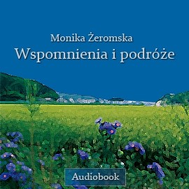 okładka Wspomnienia i podróże audiobook | MP3 | Monika Żeromska