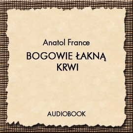 okładka Bogowie łakną krwi audiobook | MP3 | Anatol France