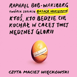 okładka Ktoś, kto będzie cię kochał w całej twej nędznej glorii audiobook | MP3 | Bob-Waksberg Raphael
