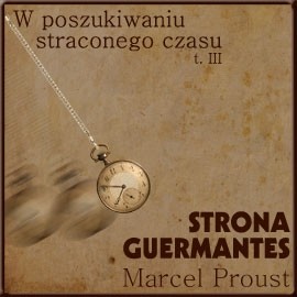 okładka W poszukiwaniu straconego czasu, Tom III: Strona Guermantes audiobook | MP3 | Marcel Proust