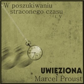 okładka W poszukiwaniu straconego czasu, tom V: Uwięziona audiobook | MP3 | Marcel Proust
