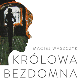 okładka Królowa bezdomna. Powieść współczesna audiobook | MP3 | Waszczyk Maciej