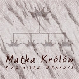 okładka Matka Królów audiobook | MP3 | Brandys Kazimierz
