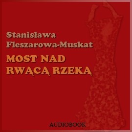 okładka Most nad rwącą rzeką audiobook | MP3 | Stanisława Fleszarowa-Muskat