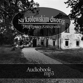 okładka Na krolewskim dworze audiobook | MP3 | Józef Ignacy Kraszewski