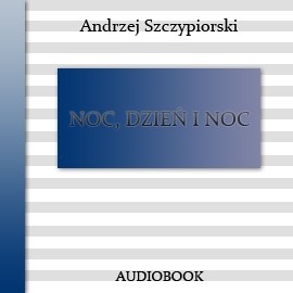 okładka Noc, dzień i noc audiobook | MP3 | Andrzej Szczypiorski