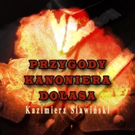 okładka Przygody kanoniera Dolasa (czyli jak rozpętałem II Wojnę Światową) audiobook | MP3 | Sławiński Kazimierz