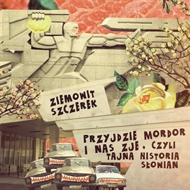 okładka Przyjdzie Mordor i nas zje, czyli tajna historia Słowian audiobook | MP3 | Ziemowit Szczerek