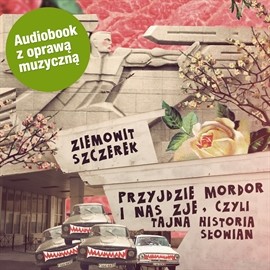 okładka Przyjdzie Mordor i nas zje, czyli tajna historia Słowian (wersja udźwiękowiona) audiobook | MP3 | Ziemowit Szczerek