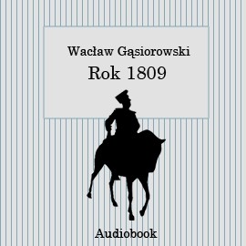 okładka Rok 1809 audiobook | MP3 | Wacław Gąsiorowski
