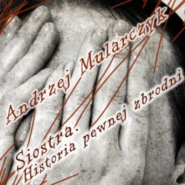 okładka Siostra. Historia pewnej zbrodni audiobook | MP3 | Andrzej Mularczyk