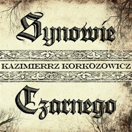 okładka Synowie Czarnego audiobook | MP3 | Kazimierz Korkozowicz