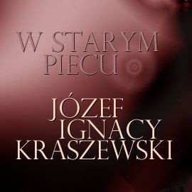 okładka W starym piecu audiobook | MP3 | Józef Ignacy Kraszewski