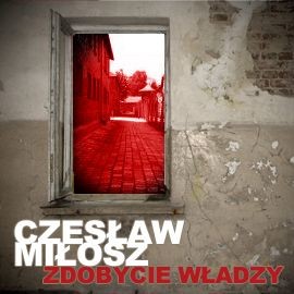 okładka Zdobycie władzy audiobook | MP3 | Czesław Miłosz