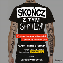 okładka Skończ z tym sh*tem! Przestań uprawiać autosabotaż i upomnij się o własne życie audiobook | MP3 | John Bishop Gary