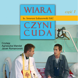 okładka Wiara czyni cuda część 1 audiobook | MP3 | Ireneusz Łukanowski