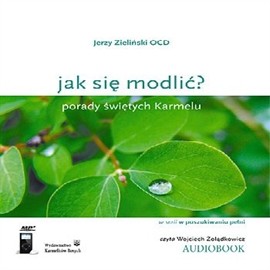 okładka Jak się modlić? Porady świętych Karmelu audiobook | MP3 | Jerzy Zieliński