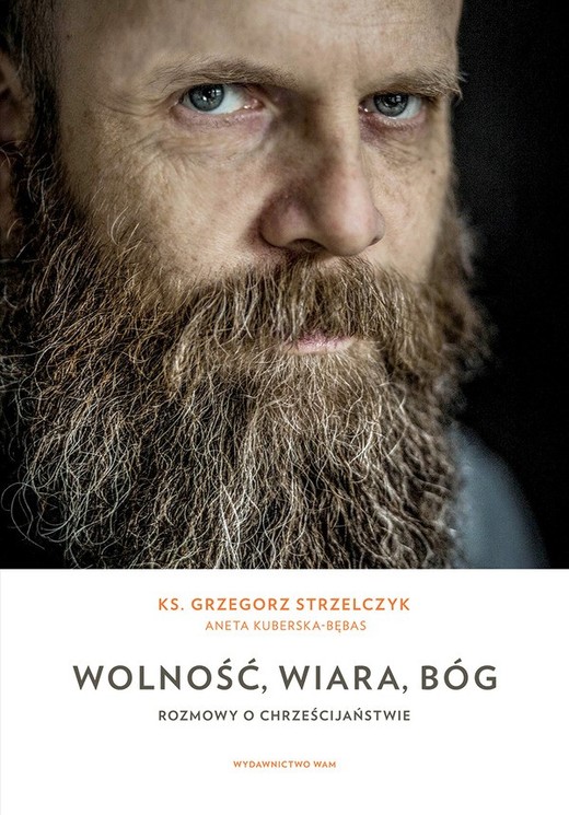 okładka Wolność, wiara, Bóg ebook | epub, mobi | Grzegorz Strzelczyk, Aneta Kuberska-Bębas