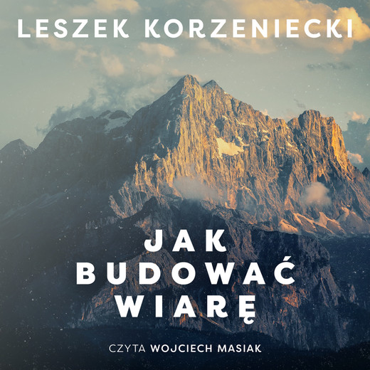 okładka Jak budować wiarę audiobook | MP3 | Leszek Korzeniecki