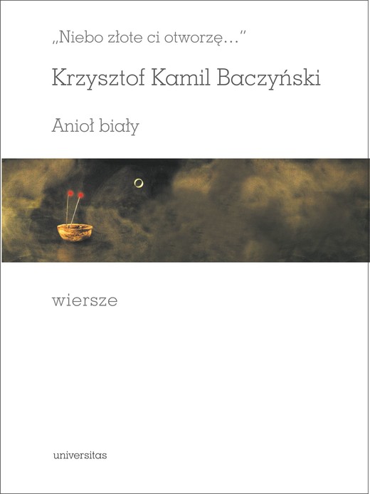 okładka „Niebo złote ci otworzę…”. Anioł biały. Wiersze, redakcja i wstęp: Bronisław Maj ebook | pdf | Krzysztof Kamil Baczyński