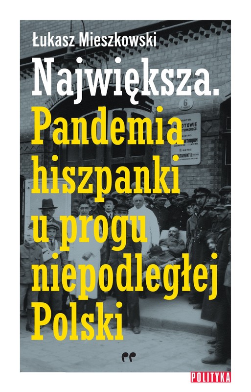 okładka Największa. Pandemia hiszpanki u progu niepodległej Polski ebook | epub, mobi | Łukasz Mieszkowski