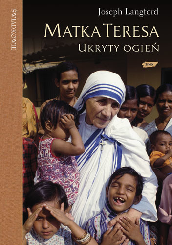 okładka Matka Teresa: ukryty ogień. Spotkanie, które zmieniło życie Matki Teresy a teraz może zmienić także twoje książka | Langford Joseph