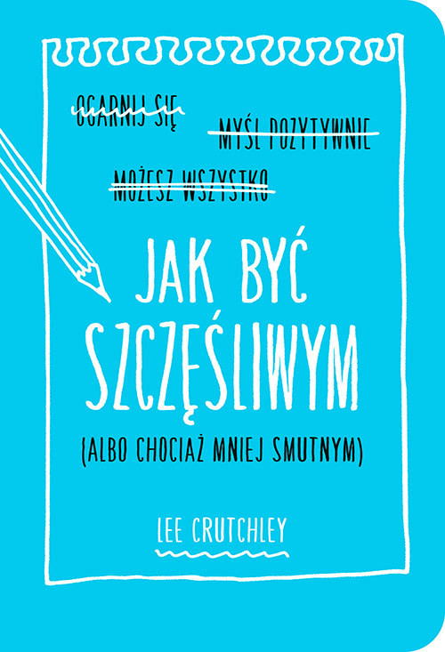 okładka Jak być szczęśliwym (albo chociaż mniej smutnym) książka | Crutchley Lee