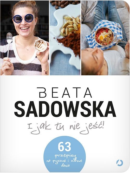 okładka I jak tu nie jeść! książka | Beata Sadowska