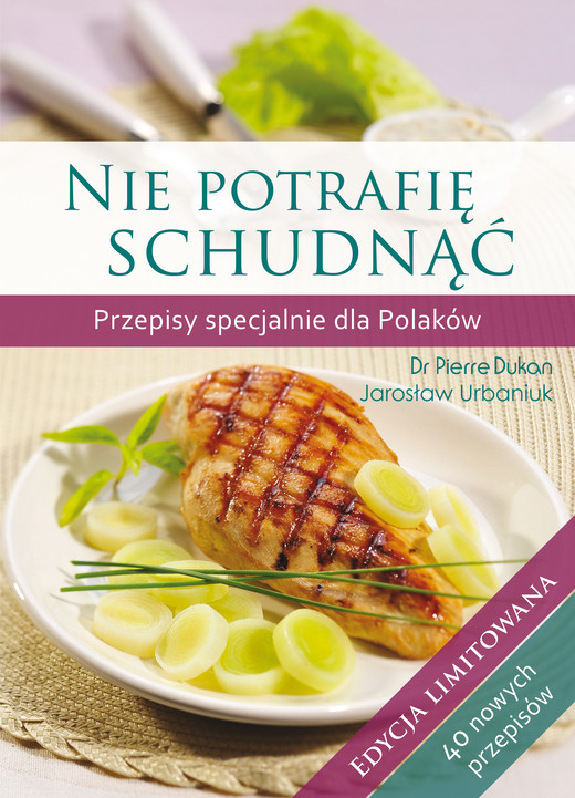 okładka Nie potrafię schudnąć. Przepisy specjalnie dla Polaków. Edycja limitowana książka | Pierre Dukan Dr, Jarosław Urbaniuk