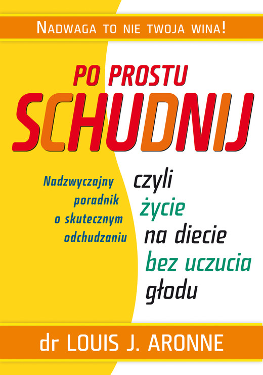 okładka Po prostu schudnij, czyli życie na diecie bez uczucia głodu książka | Louis J.  Aronne Doktor, Alisa Bowman
