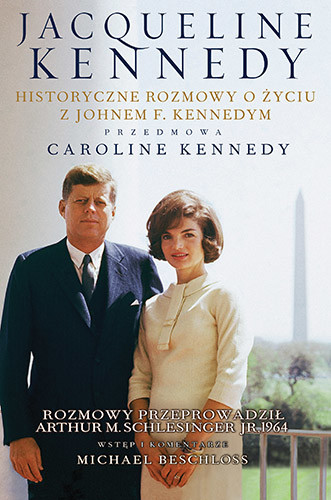 okładka Jacqueline Kennedy. Historyczne rozmowy o życiu z Johnem F. Kennedym. Rozmowy przeprowadził Arthur M. Schlesinger jr, 1964 książka | Kennedy Jacqueline, Arthur M. Schlesinger