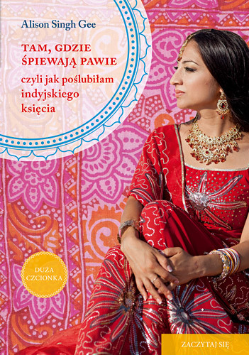 okładka Tam, gdzie śpiewają pawie, czyli jak poślubiłam indyjskiego księcia  książka | Alison Singh Gee