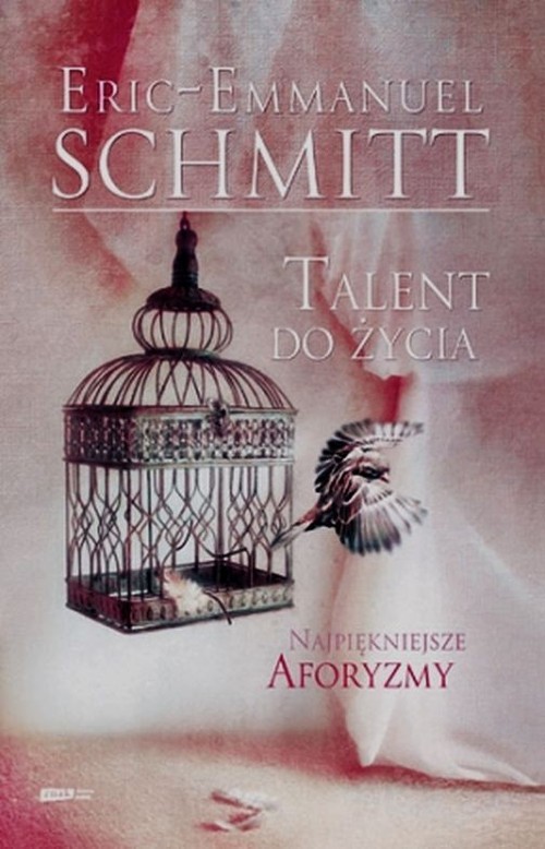okładka Talent do życia. Najpiękniejsze cytaty z książek Erica-Emmanuela Schmitta książka | Eric-Emmanuel Schmitt