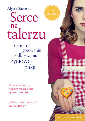 okładka Serce na talerzu. O miłości, gotowaniu i odkrywaniu życiowej pasji  książka | Alyssa Shelasky