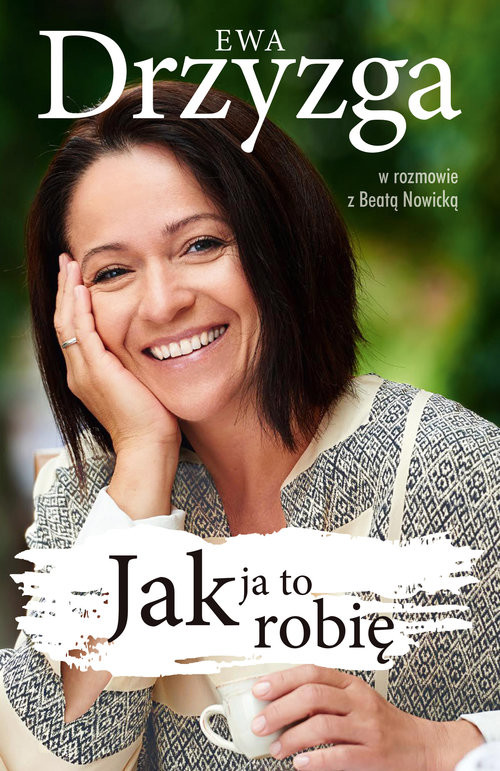 okładka Ewa Drzyzga. Jak ja to robię
 książka | Ewa Drzyzga, Beata Nowicka