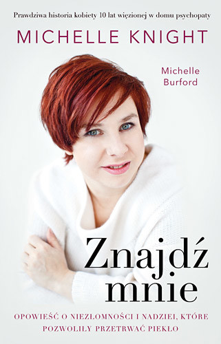 okładka Znajdź mnie. Opowieść o niezłomności i nadziei, która pozwoliła przetrwać piekło książka | Michelle Knight, Michelle Burford