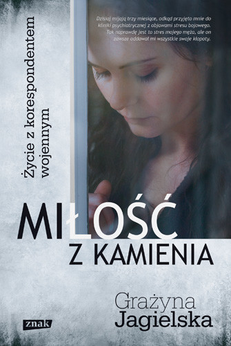 okładka Miłość z kamienia. Życie z korespondentem wojennym  książka | Grażyna Jagielska