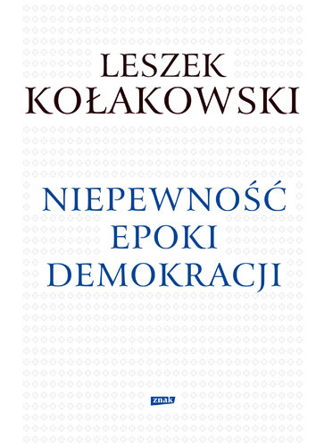 okładka Niepewność epoki demokracji książka | Leszek Kołakowski