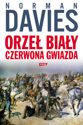 okładka Orzeł biały, czerwona gwiazda. Wojna polsko-bolszewicka 1919-1920 książka | Norman Davies