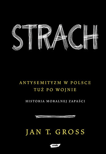 okładka Strach.
Antysemityzm w Polsce tuż po wojnie. 
Historia moralnej zapaści 
 książka | Jan Tomasz Gross