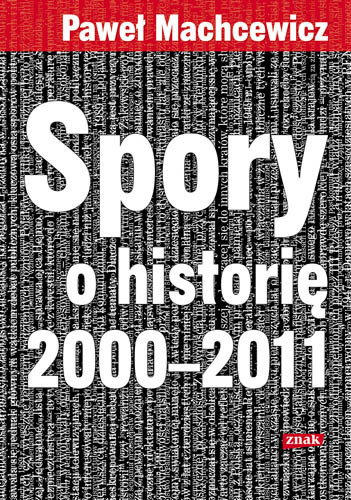 okładka Spory o historię 2000–2011 książka | Machcewicz Paweł