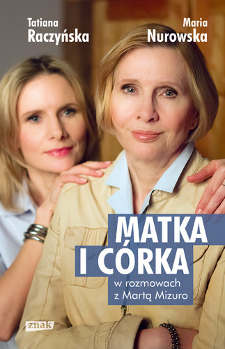 okładka Matka i córka. Maria Nurowska i Tatiana Raczyńska w rozmowach z Martą Mizuro książka | Maria Nurowska, Raczyńska Tatiana