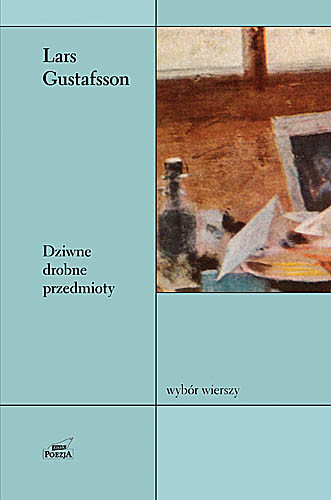 okładka Dziwne drobne przedmioty. Wybór wierszy. książka | Gustafsson Lars