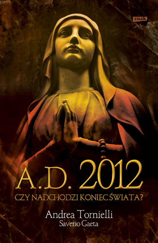 okładka A.D. 2012. Czy nadchodzi koniec świata? książka | Andrea Tornielli, Saverio Gaeta