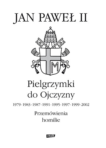 okładka Pielgrzymki do Ojczyzny 1979, 1983, 1987, 1991, 1995, 1997, 1999, 2002. Przemówienia, homilie książka | św. Jan Paweł II
