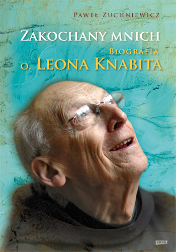 okładka Zakochany mnich. Biografia o. Leona Knabita książka | Paweł Zuchniewicz
